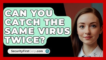 Can You Catch The Same Virus Twice? - SecurityFirstCorp.com