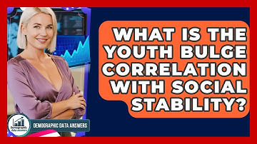 What Is The Youth Bulge Correlation With Social Stability? - Demographic Data Answers