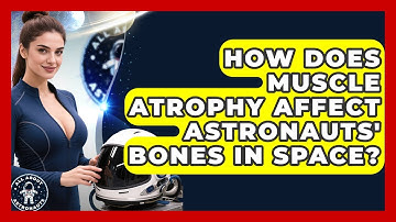 How Does Muscle Atrophy Affect Astronauts