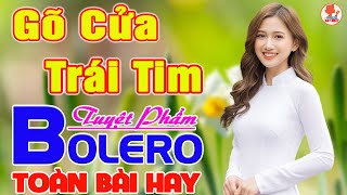 ✔ GÕ CỬA TRÁI TIM ➤ MAI TIẾN ĐẠT ➤ Giọng Ca Bolero Hay Nhất NGỌT LỊM TIM Say Đắm Biết Bao Thế Hệ