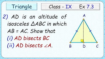 Ex: 7.3 - Q.2) AD is an altitude of an isosceles triangle ABC in which AB = AC. Show AD bisects BC