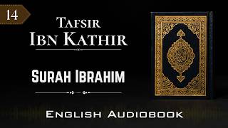 Tafsir Ibn Kathir | Surah 14: Ibrahim | English Audiobook