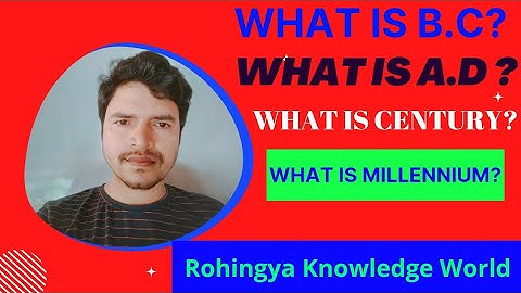 The Explanation of B.C ,A.D and Century , Millennium in Rohingya language | General Knowledge
