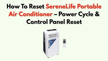 How To Reset SereneLife Portable Air Conditioner – Power Cycle & Control Panel Reset