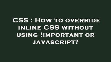 CSS : How to override inline CSS without using !important or javascript?