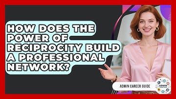 How Does The Power Of Reciprocity Build A Professional Network? - Admin Career Guide