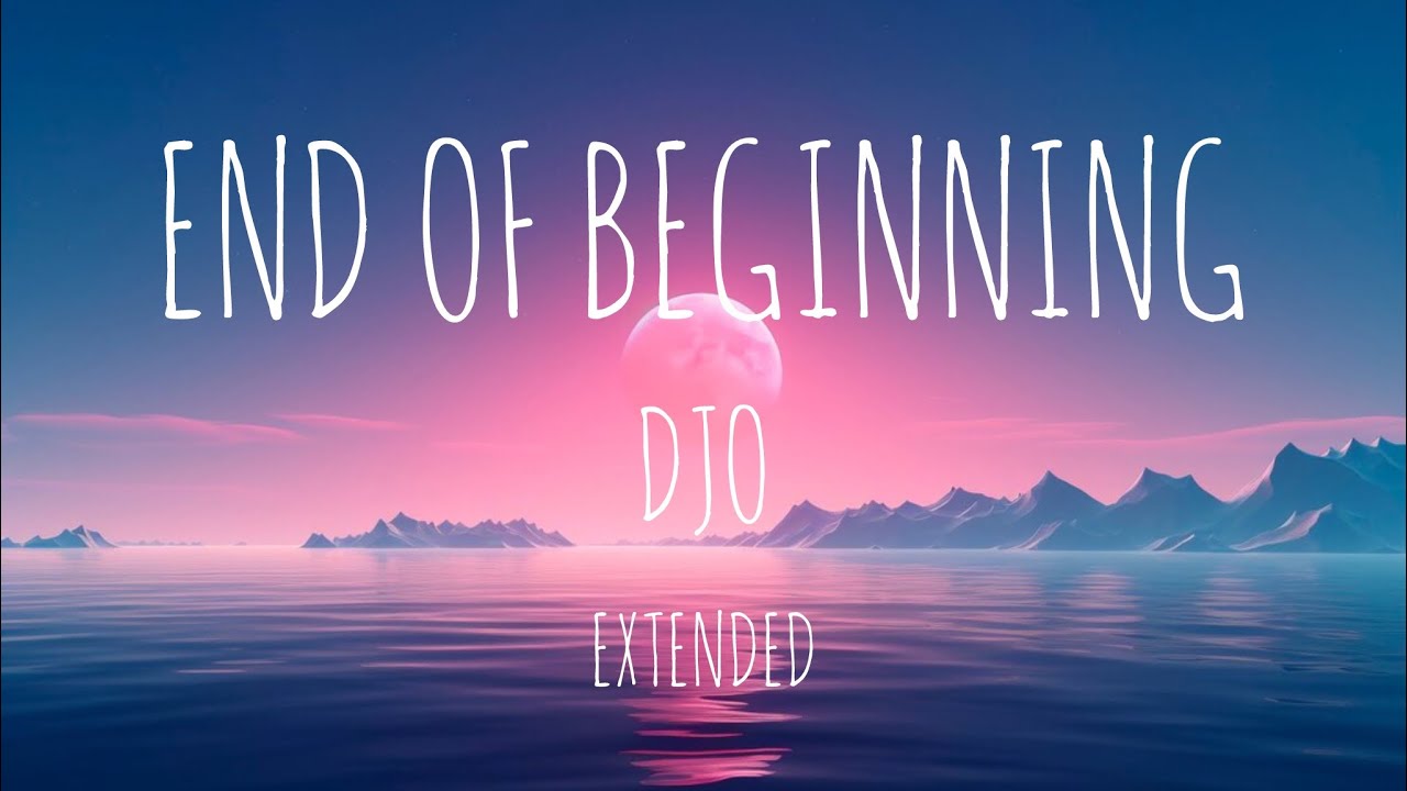 Djo - End Of Beginning - Extended Djo - End Of Beginning - Extended