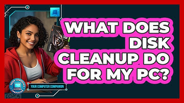 What Does Disk Cleanup Do For My PC?