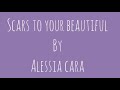 Alessia Cara - Scars to you beautiful ❤ - Lyrics