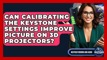 Can Calibrating The Keystone Settings Improve Picture On 3D Projectors? - NextGen Viewing and Audio
