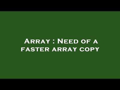 Array : Need of a faster array copy