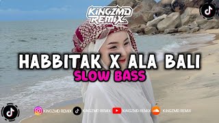 DJ HABBITAK X ALA BALI SLOW BASS ENAKEUN VIRAL TIKTOK 2026 by KiNGZMD REMiX