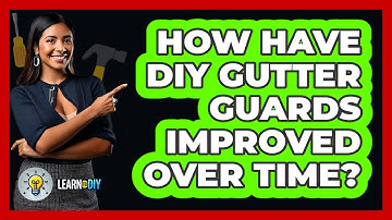 How Have **DIY Gutter Guards** Improved Over Time? - LearnToDIY360.com