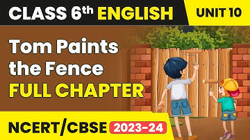 Tom Paints the Fence - Full Chapter Explanation | Class 6 English Unit 10 | Engaging English