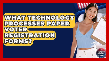 What Technology Processes Paper Voter Registration Forms? - First Time Voter Expert