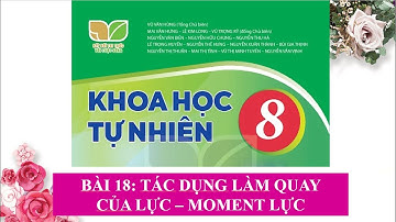 KHTN 8 (KNTT) - Bài 18: TÁC DỤNG LÀM QUAY CỦA LỰC. MOMENT LỰC