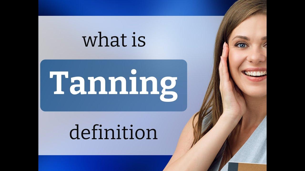 Tanning meaning of TANNING YouTube