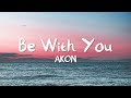 Be With You - Akon (Lyrics) | MemusicBox