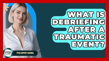 What Is Debriefing After A Traumatic Event? - PTSD Support Channel
