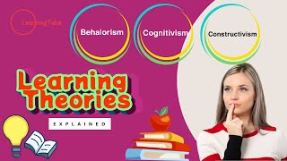 Learning Theories Story: Behaviorism, Cognitivism, and Constructivism | How We Learn Best!