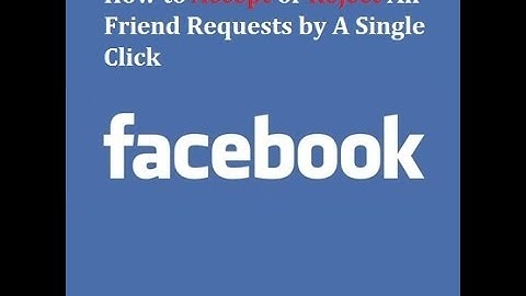 How to accept/reject all Facebook friend request in a  single click- 2016