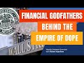 Who Are Financial Godfathers Behind the Empire of Dope?