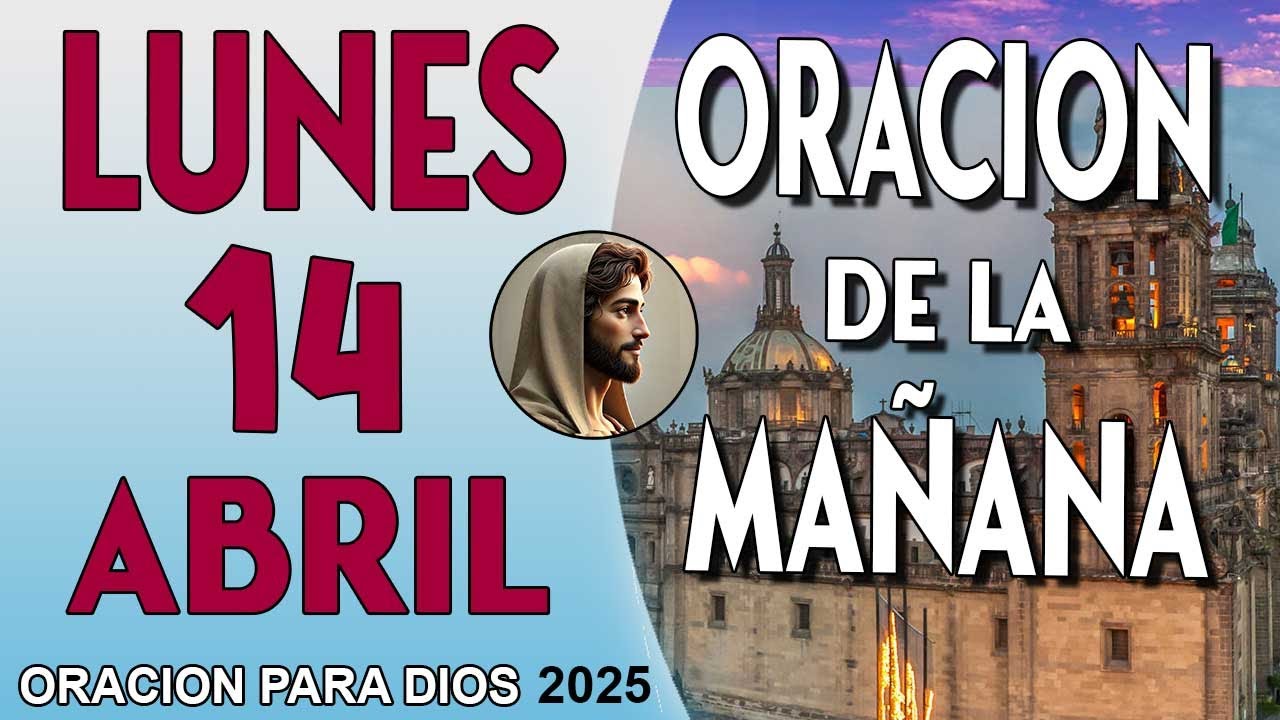 Oración de la Mañana de hoy Lunes 14 de Abril del 2025 - YouTube