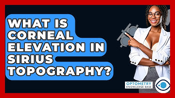 What Is Corneal Elevation In Sirius Topography? - Optometry Knowledge Base