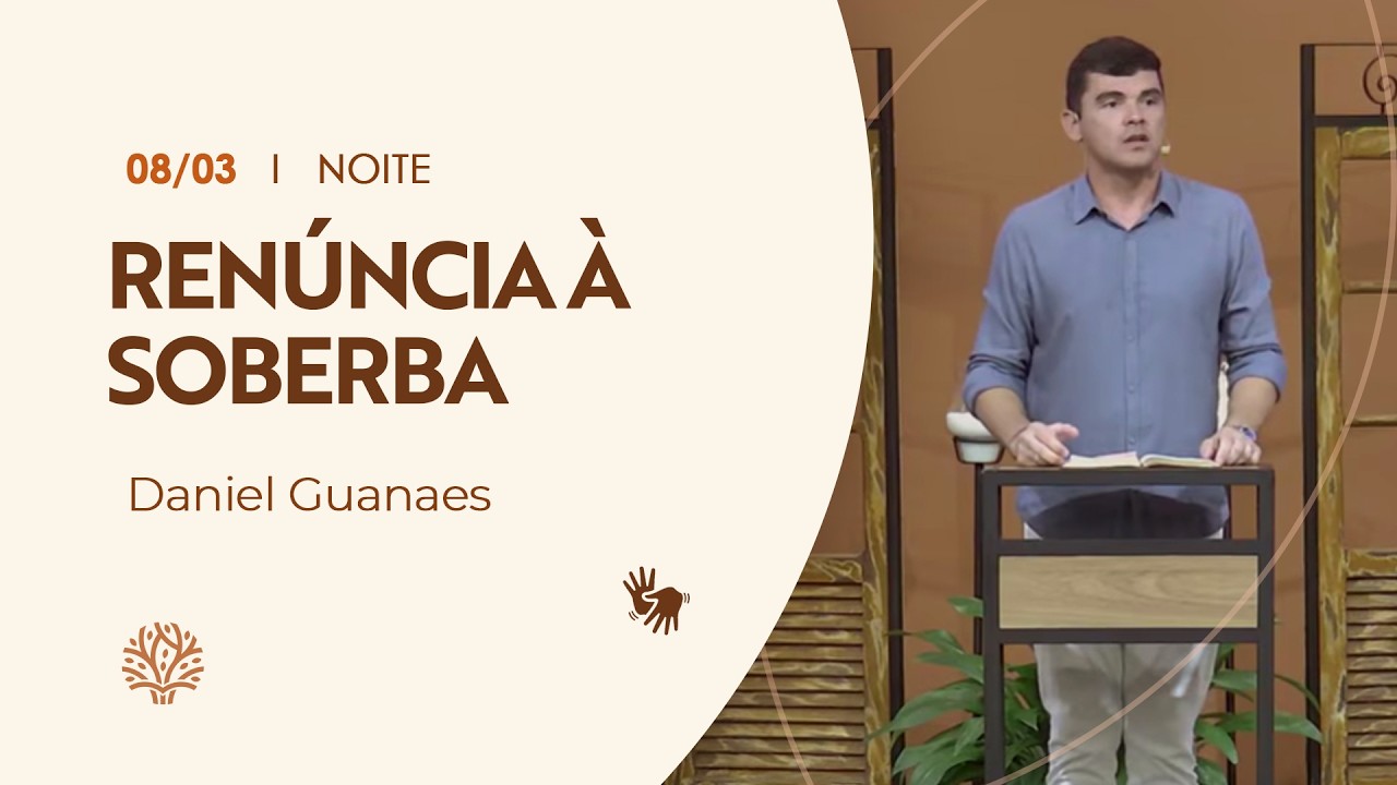 Renúncia à soberba | Daniel Guanaes | Culto da Noite | 08/03/2026