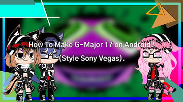 How To Make G-Major 17 (Style Sony Vegas) on Android?