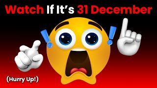 Watch This Video If It's 31 December... (Hurry Up!)