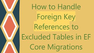 How to Handle Foreign Key References to Excluded Tables in EF Core Migrations