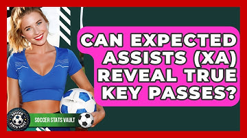 Can Expected Assists (xA) Reveal True Key Passes? - Soccer Stats Vault