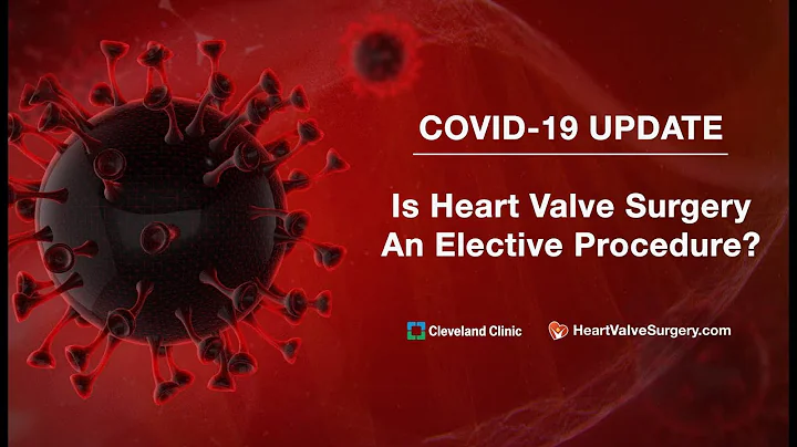 COVID-19 Update: Is Heart Valve Surgery An Electiv...