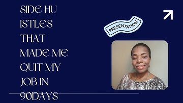 Side Hustles  That Made Me Quit My 9 - 5 Job In 90Days.
