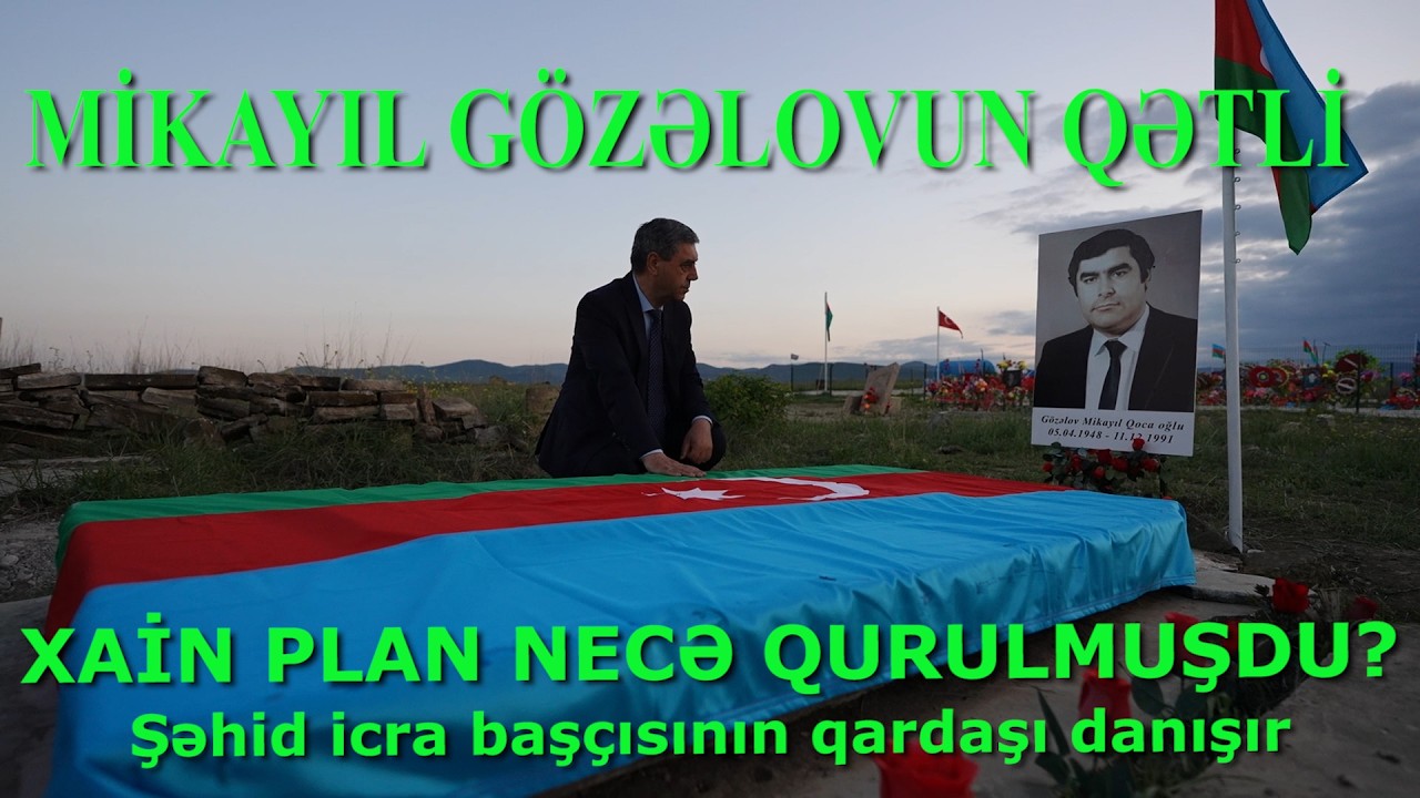 Şəhid icra başçısı Mikayıl Gözəlova qarşı xain plan necə qurulmuşdu?-Təfsilatını qardaşı danışır