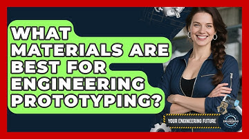 What Materials Are Best For Engineering Prototyping? - Your Engineering Future