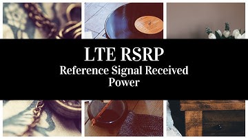 LTE RSRP [Reference Signal Received Power]