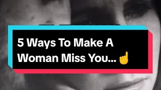 5 Ways To Make A Woman Miss You...☝️