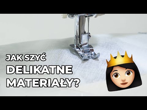 Szycie delikatnych, cienkich i trudnych materiałów - tiul, organza, jedwab, szyfon, satyna, batyst