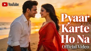 Pyaar Karte Ho Na     Romantic Hindi Song  Emotional Hindi Song  Bollywood Song 