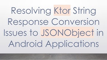 Resolving Ktor String Response Conversion Issues to JSONObject in Android Applications