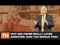 Why Ken Fisher really LOVES Annuities! (And YOU should too!)