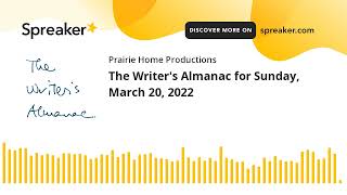 The Writer's Almanac for Sunday, March 20, 2022