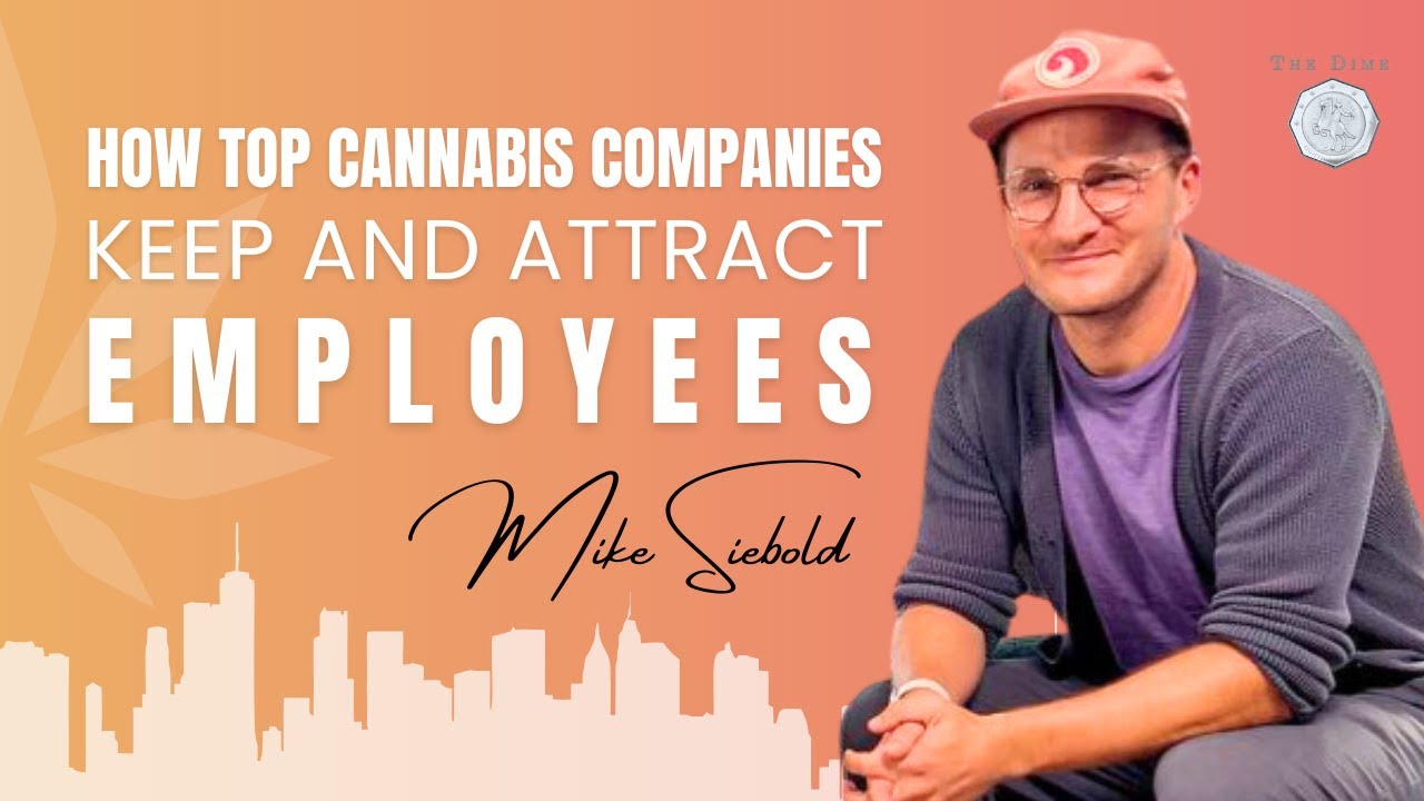 How Top Cannabis Companies Keep and Attract Employees ft. Mike Siebold