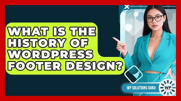What Is The History Of WordPress Footer Design? - WP Solutions Guru