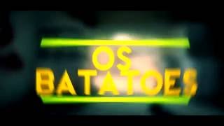 NOVA INTRO : OS BATATA !