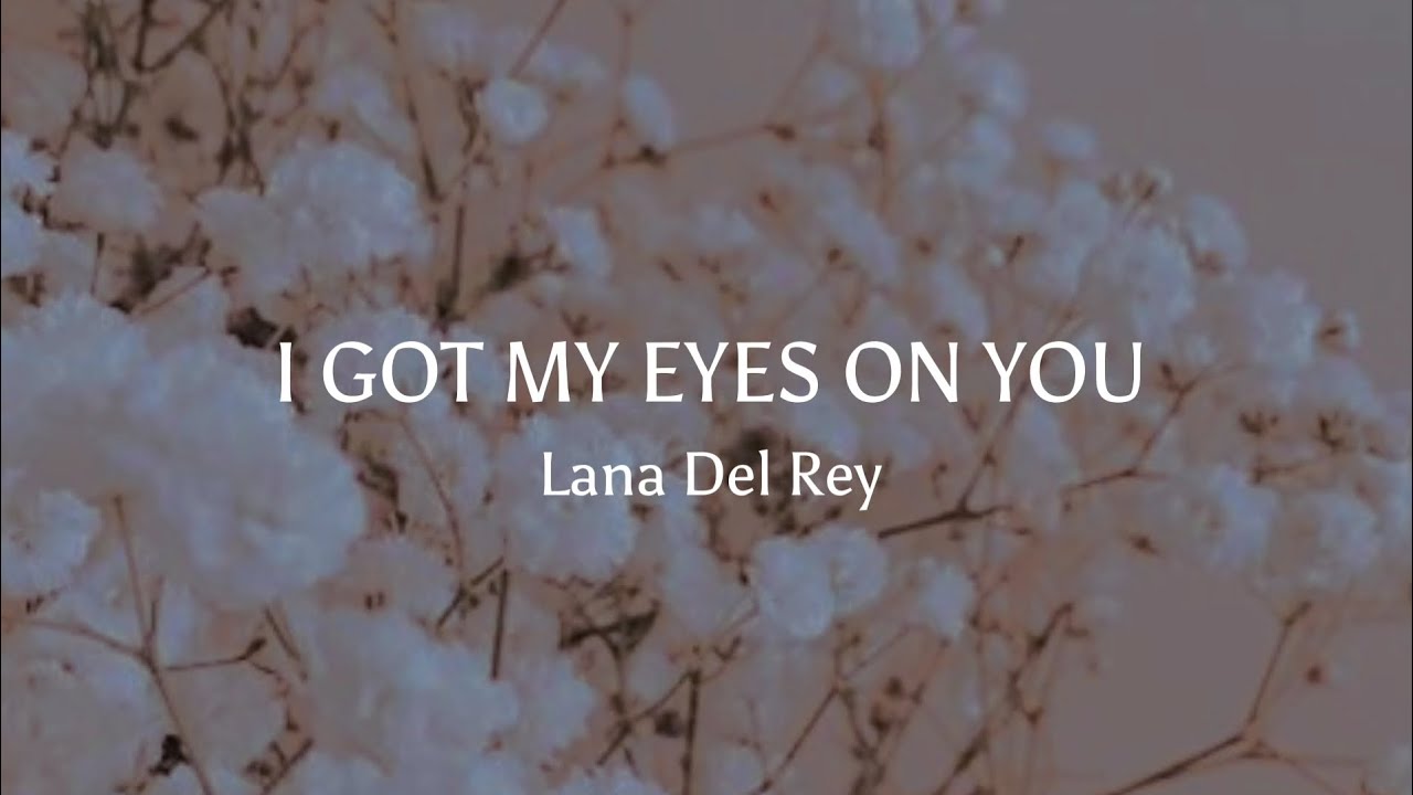 i-got-my-eyes-on-you-lana-del-rey-lyrics-youtube