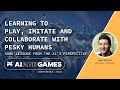 Learning to Play, Imitate and Collaborate with Pesky Humans | AI and Games Conference 2024
