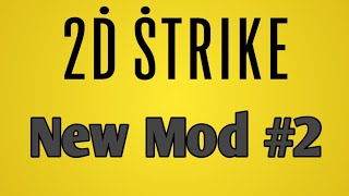2D Strike 5.9.6 Version - New Mod #2